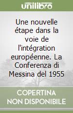 Une nouvelle étape dans la voie de l'intégration européenne. La Conferenza di Messina del 1955 libro