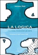 La logica. Una guida per ragionare bene libro