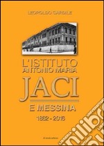 L'istituto Antonio Maria Jaci e Messina 1862-2016