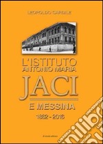 L'istituto Antonio Maria Jaci e Messina 1862-2016 libro