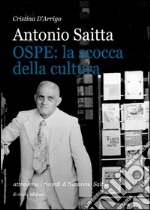 Antonio Saitta. OSPE: la scocca della cultura attraverso i ricordi di Nazareno Saitta libro