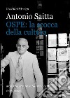 Antonio Saitta. OSPE: la scocca della cultura attraverso i ricordi di Nazareno Saitta libro