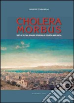 Cholera morbus. 1887. L'ultima grande epidemia di colera a Messina libro