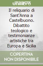 Il reliquario di Sant'Anna a Castelbuono. Dibattito teologico e testimonianze artistiche tra Europa e Sicilia