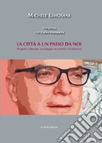 La città a un passo da noi. Progetti e idee per lo sviluppo economico di Messina libro