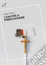 l'amore a prescindere libro