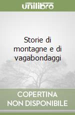 Storie di montagne e di vagabondaggi libro