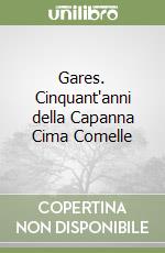 Gares. Cinquant'anni della Capanna Cima Comelle