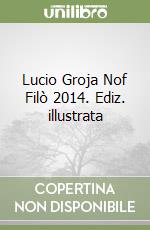 Lucio Groja Nof Filò 2014. Ediz. illustrata libro