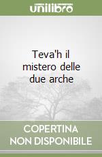 Teva'h il mistero delle due arche libro