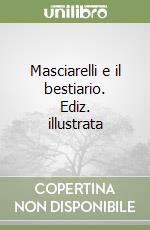 Masciarelli e il bestiario. Ediz. illustrata libro