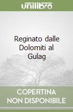 Reginato dalle Dolomiti al Gulag