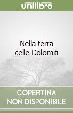 Nella terra delle Dolomiti libro