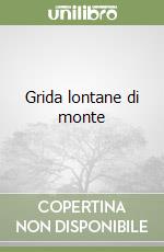 Grida lontane di monte libro