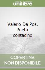 Valerio Da Pos. Poeta contadino