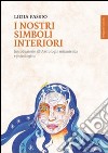 I nostri simboli interiori. Introduzione all'astrologia umanistica e psicologica libro