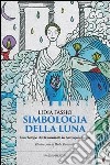 Simbologia della luna. L'archetipo del femminile in astropsicologia libro