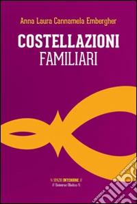 Costellazioni familiari. Il viaggio dell'eroe alla ricerca del sé autentico