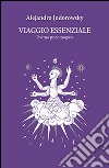 Viaggio essenziale. Poema psicomagico libro