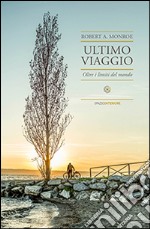 Ultimo viaggio. Oltre i limiti del mondo libro