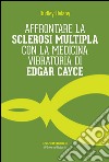 Affrontare la sclerosi multipla con la medicina vibratoria di Edgar Cyace libro