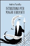 Istruzioni per maghi erranti. Il piccolo libro della centratura libro di Panatta Andrea