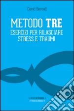 Metodo Tre. Esercizi per rilasciare stress e traumi libro