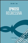 Ipnosi regressiva. Il viaggio esplorativo libro di Sava Roberta