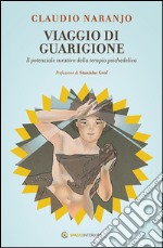 Viaggio di guarigione. Il potenziale della terapia psichedelica libro