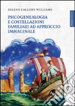 Psicogenealogia e costellazioni familiari ad approccio immaginale libro