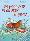 Un piccolo re in un mare di parole libro di Busatto Vittoria