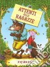 Attenti alle ragazze. Ediz. a colori libro