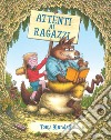 Attenti ai ragazzi. Ediz. a colori libro