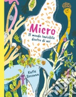 Micro. Il mondo invisibile dentro di noi. Ediz. a colori libro