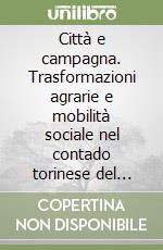 Città e campagna. Trasformazioni agrarie e mobilità sociale nel contado torinese del XVII secolo