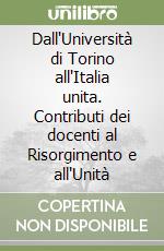 Dall'Università di Torino all'Italia unita. Contributi dei docenti al Risorgimento e all'Unità libro