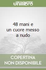 48 mani e un cuore messo a nudo libro