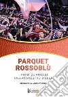 Parquet rossoblù. I primi 25 anni di Pallacanestro Biella libro