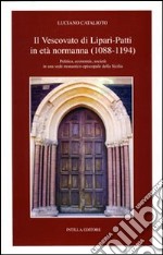 Il vescovato di Lipari-Patti in età normanna (1088-1194). Politica, economia, società in una sede monastico-episcopale della Sicilia libro