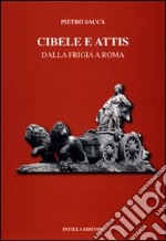 Cibele e Attis. Dalla Frigia a Roma libro