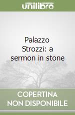 Palazzo Strozzi: a sermon in stone libro