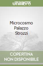 Microcosmo Palazzo Strozzi