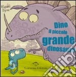 Dino il piccolo grande dinosauro. Ediz. illustrata libro