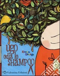 Ugo odia lo shampoo. Ediz. illustrata libro
