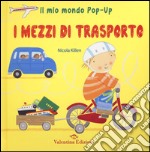 I mezzi di trasporto. Il mio mondo pop-up. Ediz. illustrata libro