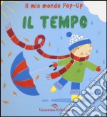 Il tempo. Il mio mondo pop-up. Ediz. illustrata libro