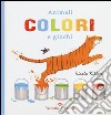 Animali colori e giochi. Ediz. illustrata libro