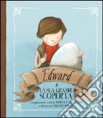 Edward e la sua grande scoperta. Ediz. illustrata libro