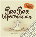 Bee bee la pecora astuta. Ediz. illustrata libro