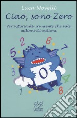 Ciao, sono Zero. Ediz. illustrata libro